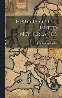 John Lothrop Motley - History of the United Netherlands, Inbunden