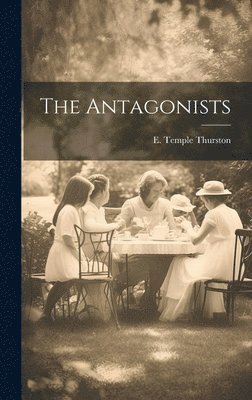 E Temple Thurston - Antagonists, Inbunden