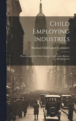 National Child Labor Committee (U S ) - Child Employing Industries, Inbunden. Tillgänglighet: Lägg i varukorg