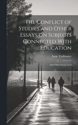 Conflict of Studies and Other Essays on Subjects Connected With Education