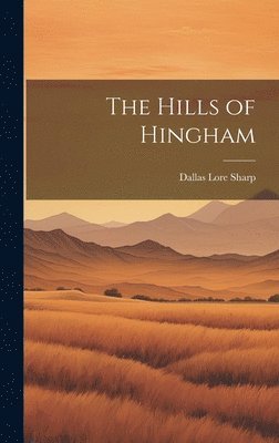 Dallas Lore Sharp - Hills of Hingham, Inbunden. Tillgänglighet: Lägg i varukorg