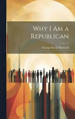 George Sewall Boutwell - Why I Am a Republican, Inbunden. Tillgänglighet: Lägg i varukorg