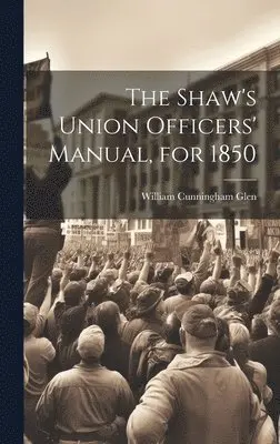 William Cunningham Glen - Shaw's Union Officers' Manual, for 1850, Inbunden. Tillgänglighet: Lägg i varukorg