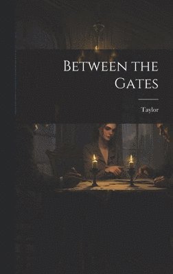 Taylor - Between the Gates, Inbunden. Tillgänglighet: Lägg i varukorg