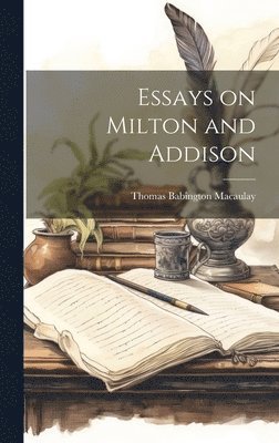 Thomas Babington Macaulay - Essays on Milton and Addison, Inbunden