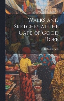 Robert Semple - Walks and Sketches at the Cape of Good Hope, Inbunden