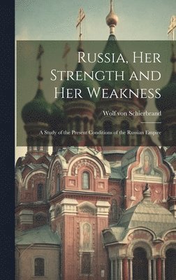 Wolf Von 1851-1920 Schierbrand - Russia, Her Strength and Her Weakness, Inbunden. Tillgänglighet: Lägg i varukorg
