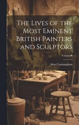 Alan Cunningham - Lives of the Most Eminent British Painters and Sculptors; Volume II, Inbunden. Tillgänglighet: Lägg i varukorg