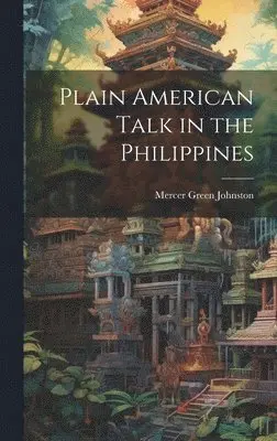 Mercer Green Johnston - Plain American Talk in the Philippines, Inbunden. Tillgänglighet: Lägg i varukorg