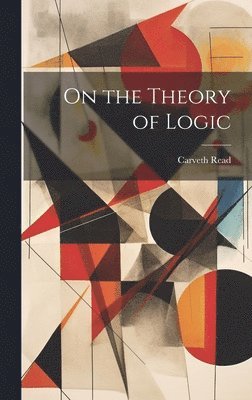 Carveth Read - On the Theory of Logic, Inbunden