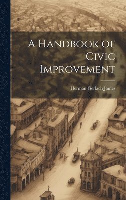 Herman Gerlach James - Handbook of Civic Improvement, Inbunden. Tillgänglighet: Lägg i varukorg