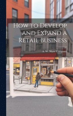 A W Shaw Company - How to Develop and Expand a Retail Business, Inbunden. Tillgänglighet: Lägg i varukorg