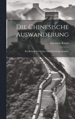 Friedrich Ratzel - Die Chinesische Auswanderung, Inbunden
