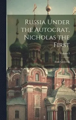 Ivan Golovin - Russia Under the Autocrat, Nicholas the First; Volume I, Inbunden. Tillgänglighet: Lägg i varukorg