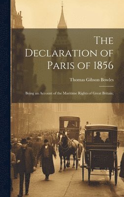 Thomas Gibson Bowles - Declaration of Paris of 1856, Inbunden. Tillgänglighet: Lägg i varukorg