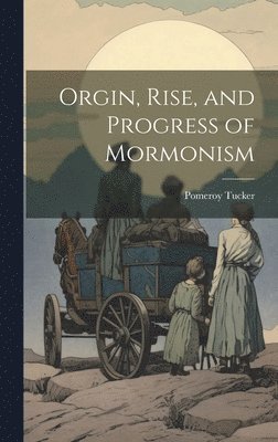 Pomeroy Tucker - Orgin, Rise, and Progress of Mormonism, Inbunden