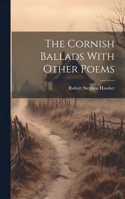 Robert Stephen Hawker - Cornish Ballads With Other Poems, Inbunden. Tillgänglighet: Lägg i varukorg