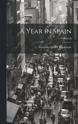 Alexander Slidell MacKenzie - Year in Spain; Volume II, Inbunden. Tillgänglighet: Lägg i varukorg
