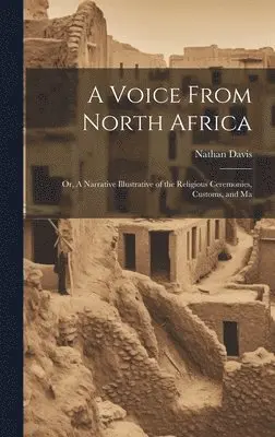 Nathan Davis - Voice From North Africa; Or, A Narrative Illustrative of the Religious Ceremonies, Customs, and Ma, Inbunden. Tillgänglighet: Lägg i varukorg