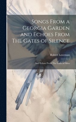Robert Loveman - Songs From a Georgia Garden and Echoes From The Gates of Silence, Inbunden. Tillgänglighet: Lägg i varukorg