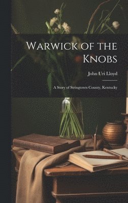 John Uri Lloyd - Warwick of the Knobs, Inbunden
