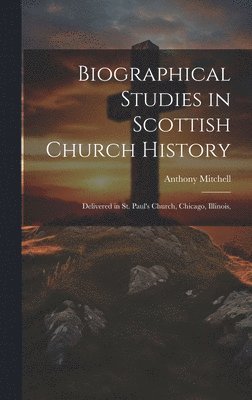 Anthony Mitchell - Biographical Studies in Scottish Church History, Inbunden