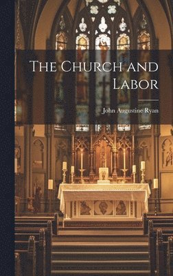 John Augustine Ryan - Church and Labor, Inbunden