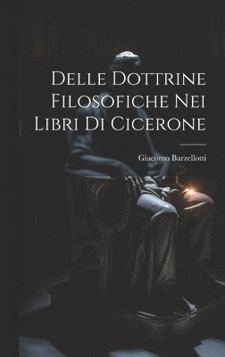 Giacomo Barzellotti - Delle Dottrine Filosofiche nei Libri di Cicerone, Inbunden. Tillgänglighet: Lägg i varukorg