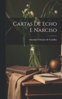 Antonio Feliciano De Castilho - Cartas de Echo e Narciso, Inbunden. Tillgänglighet: Lägg i varukorg