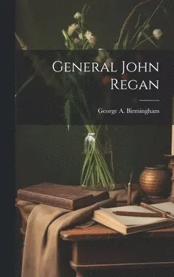 George A Birmingham - General John Regan, Inbunden. Tillgänglighet: Lägg i varukorg