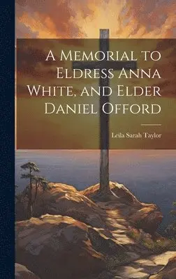 Leila Sarah Taylor - Memorial to Eldress Anna White, and Elder Daniel Offord, Inbunden. Tillgänglighet: Lägg i varukorg