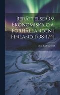Ber�ttelse om Ekonomiska o.a. F�rh�llanden i Finland 1738-1741