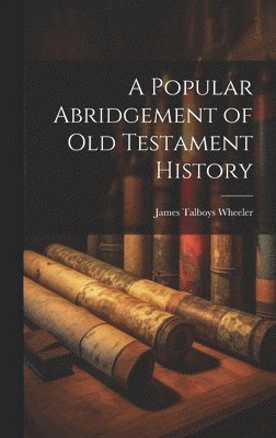 James Talboys Wheeler - Popular Abridgement of Old Testament History, Inbunden