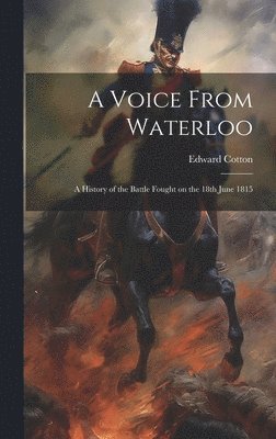 Edward Cotton - Voice From Waterloo, Inbunden. Tillgänglighet: Lägg i varukorg