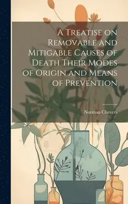 Norman Chevers - Treatise on Removable and Mitigable Causes of Death Their Modes of Origin and Means of Prevention, Inbunden. Tillgänglighet: Lägg i varukorg