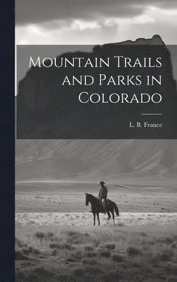 L B France, L B France - Mountain Trails and Parks in Colorado, Inbunden. Tillgänglighet: Lägg i varukorg