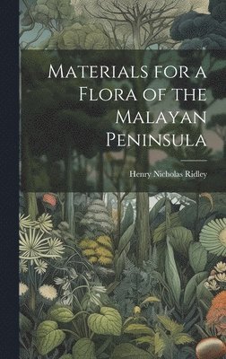 Ridley Henry Nicholas - Materials for a Flora of the Malayan Peninsula, Inbunden