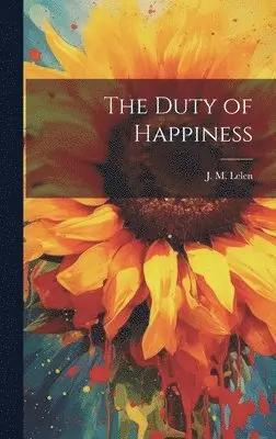 J M Lelen - Duty of Happiness, Inbunden. Tillgänglighet: Lägg i varukorg