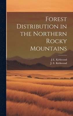 J E Kirkwood - Forest Distribution in the Northern Rocky Mountains, Inbunden. Tillgänglighet: Lägg i varukorg