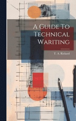 T a Rickard - Guide To Technical Wariting, Inbunden