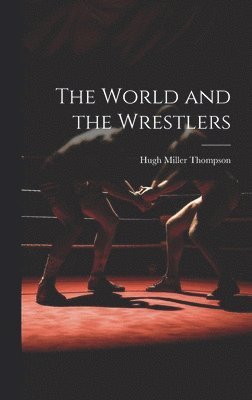 Hugh Miller Thompson - World and the Wrestlers, Inbunden. Tillgänglighet: Lägg i varukorg