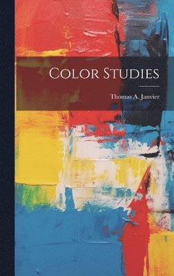 Thomas A Janvier - Color Studies, Inbunden