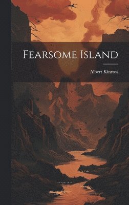 Albert Kinross - Fearsome Island, Inbunden