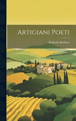 Raffaello Barbiera - Artigiani Poeti, Inbunden