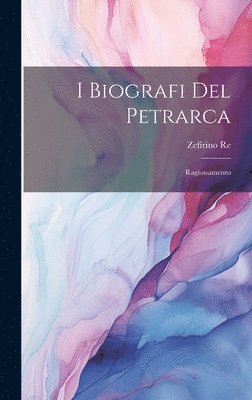 Zefirino Re - I Biografi del Petrarca, Inbunden