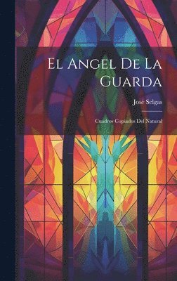 José Selgas - El Angel de la Guarda, Inbunden