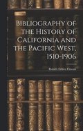 Bibliography of the History of California and the Pacific West, 1510-1906