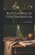 Katy Gaumer, by Elsie Singmaster