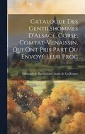 Catalogue des Gentilshommes D'Alsace, Corse, Comtat-Venaissin, qui ont Pris Part ou Envoy Leur Proc