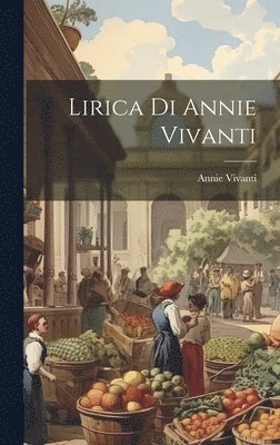 Annie Vivanti - Lirica di Annie Vivanti, Inbunden